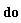 "do"