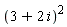 (3+2*i)^2