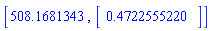 [508.1681343, Vector(1, {(1) = .4722555220})]