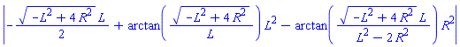 abs(-(1/2)*(-L^2+4*R^2)^(1/2)*L+arctan((-L^2+4*R^2)^(1/2)/L)*L^2-arctan((-L^2+4*R^2)^(1/2)*L/(L^2-2*R^2))*R^2)
