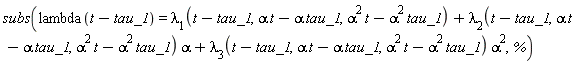 subs(lambda(t-tau_1) = lambda[1](t-tau_1, alpha*t-alpha*tau_1, alpha^2*t-alpha^2*tau_1)+lambda[2](t-tau_1, alpha*t-alpha*tau_1, alpha^2*t-alpha^2*tau_1)*alpha+lambda[3](t-tau_1, alpha*t-alpha*tau_1, alpha^2*t-alpha^2*tau_1)*alpha^2, %)
