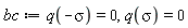 bc := q(-sigma) = 0, q(sigma) = 0