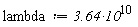 lambda := 3.64*10^10