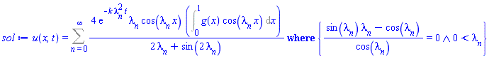 u(x, t) = `casesplit/ans`(Sum(4*exp(-k*lambda[n]^2*t)*lambda[n]*cos(lambda[n]*x)*(Int(g(x)*cos(lambda[n]*x), x = 0 .. 1))/(2*lambda[n]+sin(2*lambda[n])), n = 0 .. infinity), {And((sin(lambda[n])*lambda[n]-cos(lambda[n]))/cos(lambda[n]) = 0, 0 < lambda[n])})