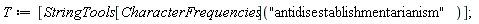 T := [StringTools[CharacterFrequencies]("antidisestablishmentarianism")]