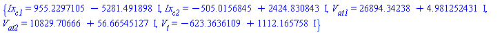 {Ix[c1] = 955.2297105-5281.491898*I, Ix[c2] = -505.0156845+2424.830843*I, V[at1] = 26894.34238+4.981252431*I, V[at2] = 10829.70666+56.66545127*I, V[t] = -623.3636109+1112.165758*I}