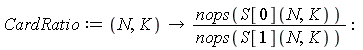 CardRatio := proc (N, K) options operator, arrow; nops(S[0](N, K))/nops(S[1](N, K)) end proc: