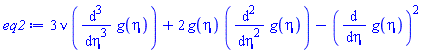 3*nu*(diff(diff(diff(g(eta), eta), eta), eta))+2*g(eta)*(diff(diff(g(eta), eta), eta))-(diff(g(eta), eta))^2