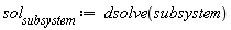 sol__subsystem := dsolve(subsystem)