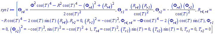 [diff(Theta(r1, r2, r4), r4) = (1/2)*(Phi(r1, r2, r4)^2*cos(T(r1, r2, r4))^4-R(r1, r2, r4)^2*cos(T(r1, r2, r4))^4-(diff(Phi(r1, r2, r4), r4))^2+(diff(R(r1, r2, r4), r4))^2)/cos(T(r1, r2, r4))^2, diff(Theta(r1, r2, r4), r1) = (diff(R(r1, r2, r4), r4))*(diff(R(r1, r2, r4), r1))/cos(T(r1, r2, r4))^2, diff(Theta(r1, r2, r4), r2) = -(diff(Phi(r1, r2, r4), r4))*(diff(Phi(r1, r2, r4), r2))/cos(T(r1, r2, r4))^2, diff(diff(R(r1, r2, r4), r4), r4) = -R(r1, r2, r4)*cos(T(r1, r2, r4))^4-2*cos(T(r1, r2, r4))*sin(T(r1, r2, r4))*(diff(R(r1, r2, r4), r4)), diff(R(r1, r2, r4), r2) = 0, (diff(R(r1, r2, r4), r1))^2 = -cos(T(r1, r2, r4))^2, diff(diff(Phi(r1, r2, r4), r4), r4) = -Phi(r1, r2, r4)*cos(T(r1, r2, r4))^4-2*(diff(Phi(r1, r2, r4), r4))*cos(T(r1, r2, r4))*sin(T(r1, r2, r4)), diff(Phi(r1, r2, r4), r1) = 0, (diff(Phi(r1, r2, r4), r2))^2 = -cos(T(r1, r2, r4))^2, sin(T(r1, r2, r4))^2 = -cos(T(r1, r2, r4))^2+1, diff(T(r1, r2, r4), r4) = cos(T(r1, r2, r4))^2, (diff(T(r1, r2, r4), r1))*sin(T(r1, r2, r4)) = 0, (diff(T(r1, r2, r4), r2))*sin(T(r1, r2, r4)) = 0, diff(T(r1, r2, r4), r1) = 0, diff(T(r1, r2, r4), r2) = 0]