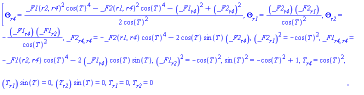 [diff(Theta(r1, r2, r4), r4) = (1/2)*(_F1(r2, r4)^2*cos(T(r1, r2, r4))^4-_F2(r1, r4)^2*cos(T(r1, r2, r4))^4-(diff(_F1(r2, r4), r4))^2+(diff(_F2(r1, r4), r4))^2)/cos(T(r1, r2, r4))^2, diff(Theta(r1, r2, r4), r1) = (diff(_F2(r1, r4), r4))*(diff(_F2(r1, r4), r1))/cos(T(r1, r2, r4))^2, diff(Theta(r1, r2, r4), r2) = -(diff(_F1(r2, r4), r4))*(diff(_F1(r2, r4), r2))/cos(T(r1, r2, r4))^2, diff(diff(_F2(r1, r4), r4), r4) = -_F2(r1, r4)*cos(T(r1, r2, r4))^4-2*cos(T(r1, r2, r4))*sin(T(r1, r2, r4))*(diff(_F2(r1, r4), r4)), (diff(_F2(r1, r4), r1))^2 = -cos(T(r1, r2, r4))^2, diff(diff(_F1(r2, r4), r4), r4) = -_F1(r2, r4)*cos(T(r1, r2, r4))^4-2*(diff(_F1(r2, r4), r4))*cos(T(r1, r2, r4))*sin(T(r1, r2, r4)), (diff(_F1(r2, r4), r2))^2 = -cos(T(r1, r2, r4))^2, sin(T(r1, r2, r4))^2 = -cos(T(r1, r2, r4))^2+1, diff(T(r1, r2, r4), r4) = cos(T(r1, r2, r4))^2, (diff(T(r1, r2, r4), r1))*sin(T(r1, r2, r4)) = 0, (diff(T(r1, r2, r4), r2))*sin(T(r1, r2, r4)) = 0, diff(T(r1, r2, r4), r1) = 0, diff(T(r1, r2, r4), r2) = 0]