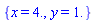 {x = 4., y = 1.}