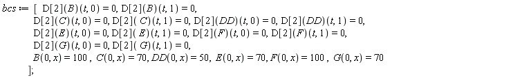 bcs := [(D[2](B))(t, 0) = 0, (D[2](B))(t, 1) = 0, (D[2](C))(t, 0) = 0, (D[2](C))(t, 1) = 0, (D[2](DD))(t, 0) = 0, (D[2](DD))(t, 1) = 0, (D[2](E))(t, 0) = 0, (D[2](E))(t, 1) = 0, (D[2](F))(t, 0) = 0, (D[2](F))(t, 1) = 0, (D[2](G))(t, 0) = 0, (D[2](G))(t, 1) = 0, B(0, x) = 100, C(0, x) = 70, DD(0, x) = 50, E(0, x) = 70, F(0, x) = 100, G(0, x) = 70]