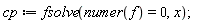 cp := fsolve(numer(f) = 0, x)