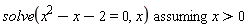 `assuming`([solve(x^2-x-2 = 0, x)], [x > 0])