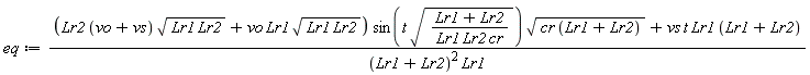 eq := ((Lr2*(vo+vs)*sqrt(Lr1*Lr2)+vo*Lr1*sqrt(Lr1*Lr2))*sin(t*sqrt((Lr1+Lr2)/(Lr1*Lr2*cr)))*sqrt(cr*(Lr1+Lr2))+vs*t*Lr1*(Lr1+Lr2))/((Lr1+Lr2)^2*Lr1)