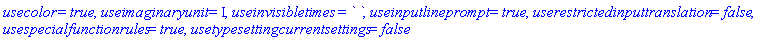 usecolor = true, useimaginaryunit = I, useinvisibletimes = ` `, useinputlineprompt = true, userestrictedinputtranslation = false, usespecialfunctionrules = true, usetypesettingcurrentsettings = false
