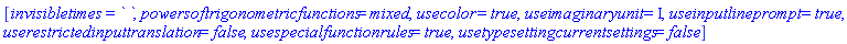 [invisibletimes = ` `, powersoftrigonometricfunctions = mixed, usecolor = true, useimaginaryunit = I, useinputlineprompt = true, userestrictedinputtranslation = false, usespecialfunctionrules = true, usetypesettingcurrentsettings = false]
