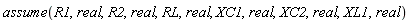 assume(R1, real, R2, real, RL, real, XC1, real, XC2, real, XL1, real)
