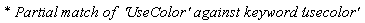 `* Partial match of  '`*UseColor*`' against keyword '`*usecolor*`' `