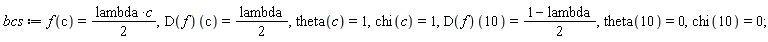 bcs := f(c) = (1/2)*lambda*c, (D(f))(c) = (1/2)*lambda, theta(c) = 1, chi(c) = 1, (D(f))(10) = (1-lambda)*(1/2), theta(10) = 0, chi(10) = 0;