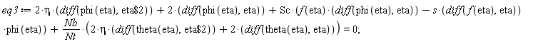 eq3 := 2*eta*(diff(phi(eta), `$`(eta, 2)))+2*(diff(phi(eta), eta))+Sc*(f(eta)*(diff(phi(eta), eta))-s*(diff(f(eta), eta))*phi(eta))+Nb*(2*eta*(diff(theta(eta), `$`(eta, 2)))+2*(diff(theta(eta), eta)))/Nt = 0;