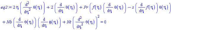 2*eta*(diff(diff(theta(eta), eta), eta))+2*(diff(theta(eta), eta))+Pr*(f(eta)*(diff(theta(eta), eta))-s*(diff(f(eta), eta))*theta(eta))+Nb*(diff(theta(eta), eta))*(diff(phi(eta), eta))+Nt*(diff(diff(theta(eta), eta), eta))^2 = 0