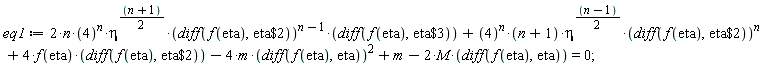 eq1 := 2*n*4^n*eta^((n+1)*(1/2))*(diff(f(eta), `$`(eta, 2)))^(n-1)*(diff(f(eta), `$`(eta, 3)))+4^n*(n+1)*eta^((n-1)*(1/2))*(diff(f(eta), `$`(eta, 2)))^n+4*f(eta)*(diff(f(eta), `$`(eta, 2)))-4*m*(diff(f(eta), eta))^2+m-2*M*(diff(f(eta), eta)) = 0;