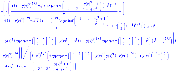 -9*((4/9)*(1+y(x)^3)^(2/3)*Pi*3^(1/2)*LegendreP(-1/3, -1/3, (-y(x)^3+1)/(1+y(x)^3))*(-x^3)^(1/6)+(-(4/9)*(1+y(x)^3)^(1/3)*Pi*3^(1/2)*(x^3+1)^(1/3)*LegendreP(-1/3, -1/3, (-x^3+1)/(x^3+1))+GAMMA(2/3)*(-x^3)^(1/6)*((-y(x)^6-y(x)^3)*hypergeom([4/3, 5/3], [7/3], -y(x)^3)+x^3*(1+y(x)^3)^(1/3)*hypergeom([4/3, 5/3], [7/3], -x^3)*(x^3+1)^(2/3)))*(-y(x)^3)^(1/6))/((-x^3)^(1/6)*(9*hypergeom([4/3, 5/3], [7/3], -y(x)^3)*y(x)^3*(-y(x)^3)^(1/6)*(1+y(x)^3)^(1/3)*GAMMA(2/3)-4*Pi*3^(1/2)*LegendreP(-1/3, -1/3, (-y(x)^3+1)/(1+y(x)^3))))