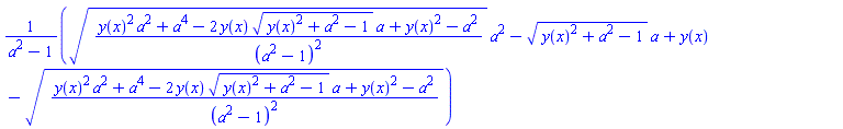 (((y(x)^2*a^2+a^4-2*y(x)*(y(x)^2+a^2-1)^(1/2)*a+y(x)^2-a^2)/(a^2-1)^2)^(1/2)*a^2-(y(x)^2+a^2-1)^(1/2)*a+y(x)-((y(x)^2*a^2+a^4-2*y(x)*(y(x)^2+a^2-1)^(1/2)*a+y(x)^2-a^2)/(a^2-1)^2)^(1/2))/(a^2-1)