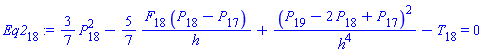 Eq2[18] := (3/7)*(P[18]^2)-(5/7)*(F[18]*(P[18]-P[17])/h)+(P[19]-2*P[18]+P[17])^2/h^4-T[18] = 0