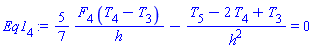 Eq1[4] := (5/7)*(F[4]*(T[4]-T[3])/h)-(T[5]-2*T[4]+T[3])/h^2 = 0