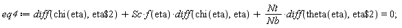 eq4 := diff(chi(eta), `$`(eta, 2))+Sc*f(eta)*(diff(chi(eta), eta))+Nt*(diff(theta(eta), `$`(eta, 2)))/Nb = 0;