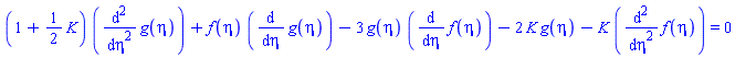 (1+(1/2)*K)*(diff(diff(g(eta), eta), eta))+f(eta)*(diff(g(eta), eta))-3*g(eta)*(diff(f(eta), eta))-2*K*g(eta)-K*(diff(diff(f(eta), eta), eta)) = 0