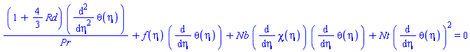 (1+(4/3)*Rd)*(diff(diff(theta(eta), eta), eta))/Pr+f(eta)*(diff(theta(eta), eta))+Nb*(diff(chi(eta), eta))*(diff(theta(eta), eta))+Nt*(diff(theta(eta), eta))^2 = 0