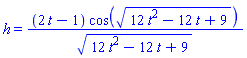h = (2*t-1)*cos((12*t^2-12*t+9)^(1/2))/(12*t^2-12*t+9)^(1/2)
