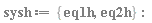 sysh := {eq1h, eq2h}