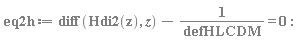 eq2h := diff(Hdi2(z), z)-1/defHLCDM = 0
