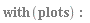 with(plots)