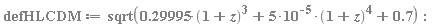 defHLCDM := sqrt(.29995*(1+z)^3+5*10^(-5)*(1+z)^4+.7)