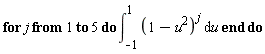for j to 5 do int((-u^2+1)^j, u = -1 .. 1) end do