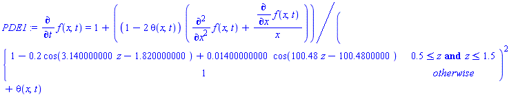 PDE1 := diff(f(x, t), t) = 1+(1-2*theta(x, t))*(diff(f(x, t), x, x)+(diff(f(x, t), x))/x)/piecewise(.5 <= z and z <= 1.5, 1-.2*cos(3.140000000*z-1.820000000)+0.1400000000e-1*cos(100.48*z-100.4800000), 1)^2+theta(x, t)