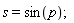 s = sin(p)