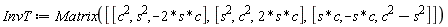InvT := Matrix([[c^2, s^2, -2*s*c], [s^2, c^2, 2*s*c], [s*c, -s*c, c^2-s^2]])