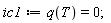 ic1 := q(T) = 0