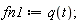 fn1 := q(t)