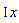 I*x