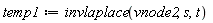 temp1 := invlaplace(vnode2, s, t)