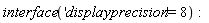 interface('displayprecision' = 8)