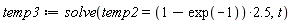 temp3 := solve(temp2 = (1-exp(-1))*2.5, t)